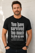You have survived too much....